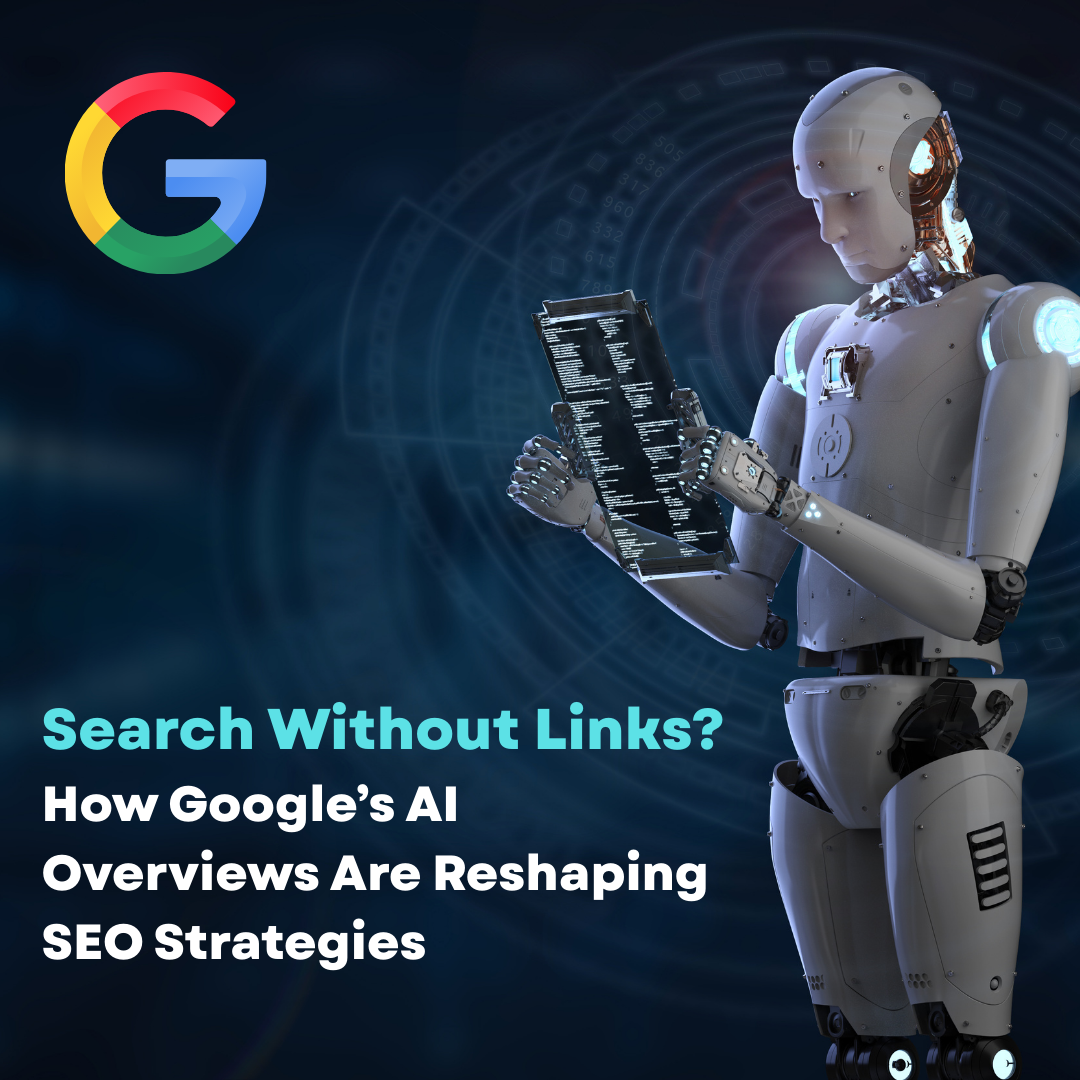Search Without Links? How Google’s AI Overviews Are Reshaping SEO Strategies